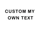 CUSTOM MY OWN TEXT